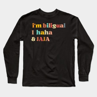 Funny Quote , I'm Bilingual I Haha & Jaja, English Teacher Long Sleeve T-Shirt